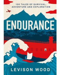 Endurance: 100 Tales of Survival, Adventure and Exploration