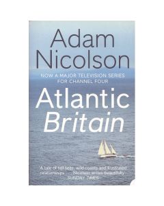 Atlantic Britain: The Story of the Sea, a Man and a Ship