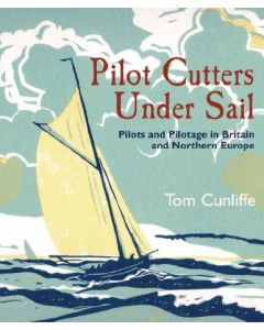 Pilot Cutters Under Sail: Pilots and Pilotage in Britain and Northern Europe