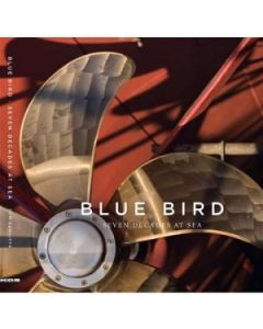Blue Bird - Seven Decades at Sea