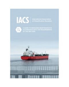 A Guide to Managing Maintenance in Accordance with the Requirements of the ISM Code (IACS Rec 74)